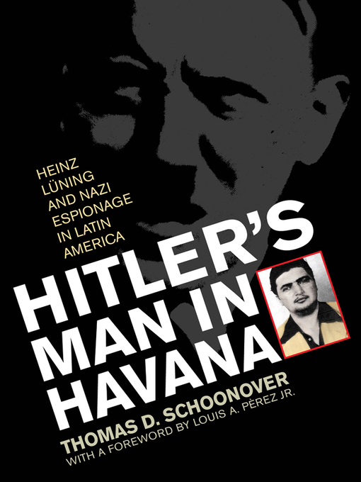 Title details for Hitler's Man in Havana by Thomas D. Schoonover - Available